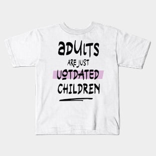 adults are just outdated children Kids T-Shirt
